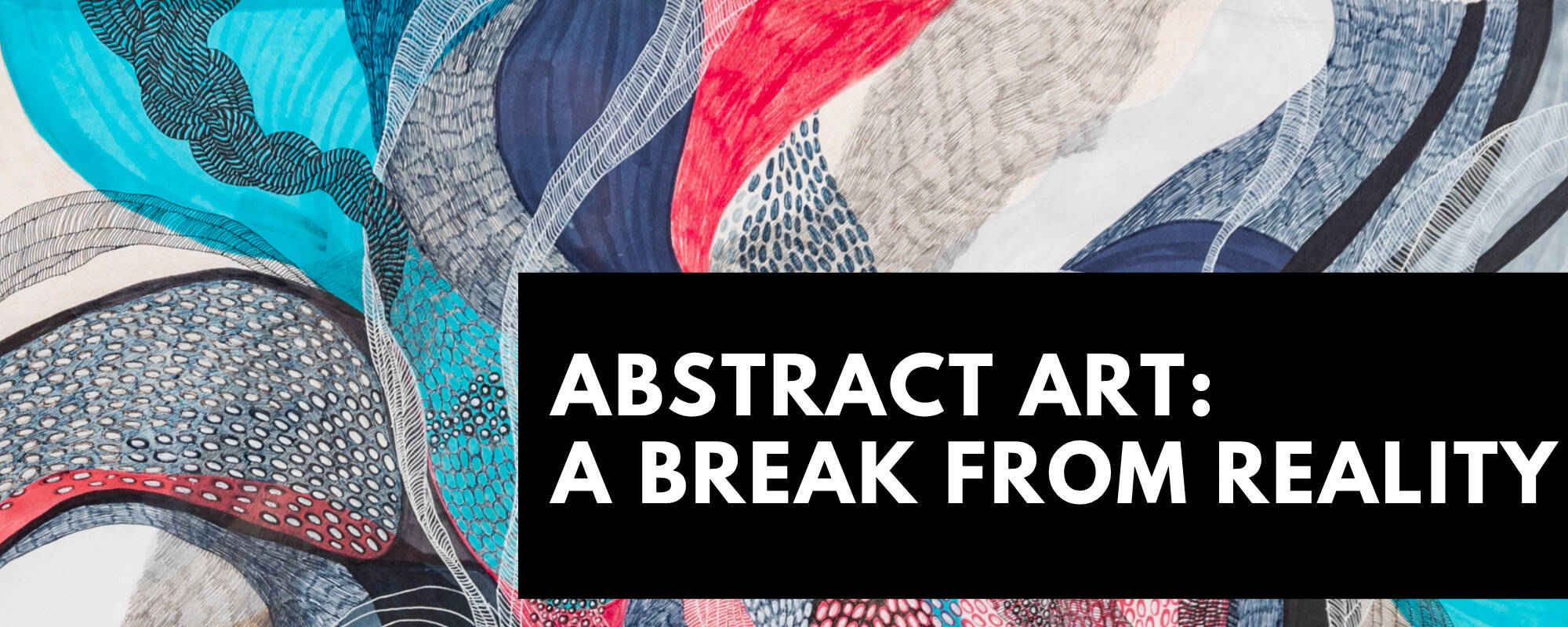 Title image for the blog "Abstract Art: A Break from Reality"